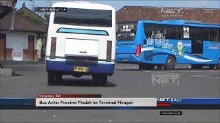 NET. BALI - BUS ANTAR PROPINSI PINDAH DARI TERMINAL UBUNG KE TERMINAL MENGWI