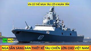 Nga bán thiết kế tàu chiến cỡ lớn, Việt Nam mua gấp loại bốn ngàn tấn.