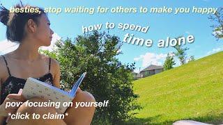 how to spend the summer alone  focusing on yourself, self love/self care, enjoying your own company