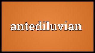 Antediluvian Meaning