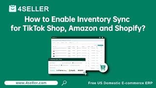 How to Enable Inventory Sync for TikTok Shop, Amazon and Shopify via 4Seller? (Step by Step in 2024)