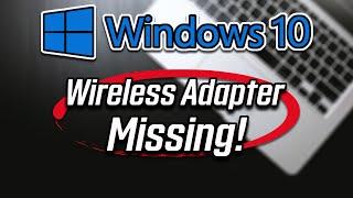 How To Fix Wireless Adapter Missing in Windows 10 - [SOLVED]