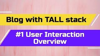 Blog Tutorial with TALL stack: #1 User Interaction Overview (Tailwind, Alpine, Laravel & Livewire)