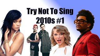 Try Not To Sing Along Challenge 2010s Edition! Part 1 (Impossible)