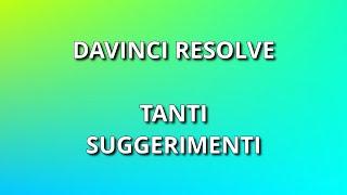 Davinci Resolve. Suggerimenti utili.