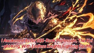 I awakened as an SSS-rank profession, the Knight King, with endless knights fighting for me.