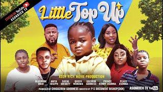 LITTLE TOP UP-NEW MOVIE-OLUEBUBE OBI-ANITA JOSEPH-SOCHI INFINITY-QUEEN WOKOMA-LATEST NIGERIAN MOVIE