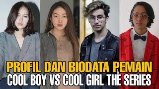 NAMA & UMUR ASLI PEMAIN COOL BOY VS COOL GIRL THE SERIES VIDIO