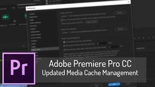 Updated Media Cache Management | Adobe Premiere Pro CC