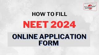 How to Fill NEET 2024 Application Form | Step by Step Guide to NEET 2024 Application