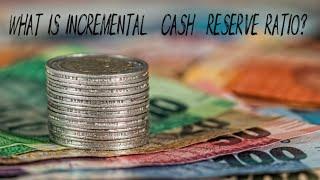 what is incremental cash reserve ratio?