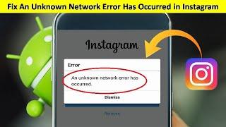 How to Fix An Unknown Network Error Has Occurred in Instagram