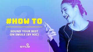 How To Sound Your Best On Smule (by Nic)?