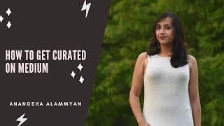 How To Get CURATED On Medium & Make More Money | Anangsha Alammyan