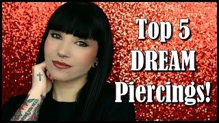 My Top 5 DREAM Piercings! | Some of these are probably shocking!
