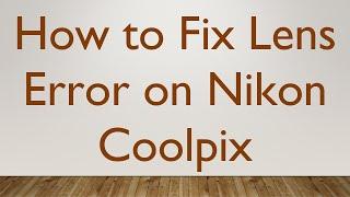 How to Fix Lens Error on Nikon Coolpix