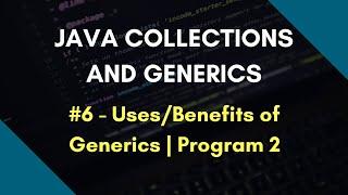 Java Collections and Generics 6 | Uses | Benefits of Generics | Program 2