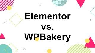 Elementor vs. WPBakery: A Quick Comparison