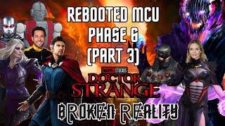 Rebooted MCU: Doctor Strange: Broken Reality (Phase 6 Part 3)