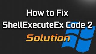 FIX ShellExecuteEx Failed Code 2 "Error Message" in Windows 11/10