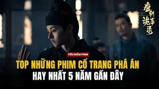 Top những phim cổ trang phá án hay nhất 5 năm gần đây: Phim nào cũng có điểm Douban cao ngất ngưỡng