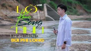 Lỡ Khúc Sông Tình (Lofi Ver) | Bùi Phi Long x Trần Huy Đào