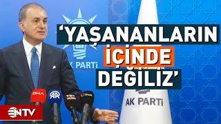 Ömer Çelik'ten Suriye Açıklaması, 'Bize Verilen Sözler Tutulmadı' | NTV