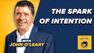 The Spark of Intention: How to Live Inspired with John O'Leary