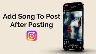 How To Add Song To Instagram Post After Posting It?