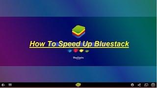 How To Speed Up Bluestacks Run And Load So Faster In Your PC