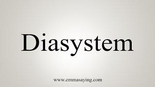 How To Say Diasystem