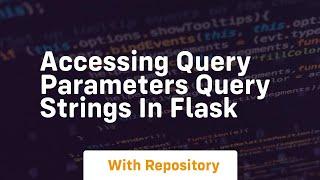 Accessing query parameters query strings in flask