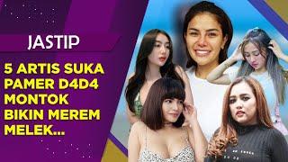 5 ARTIS CANTIK SERING PAMER D4D4 MONTOK, BIKIN NETIZEN MEREM MELEK - JASTIP