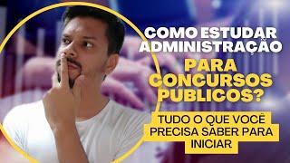 Como começar a estudar Administração para Concursos Públicos?