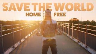 Home Free - Save The World