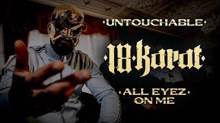 18 KARAT - UNTOUCHABLE // ALL EYEZ ON ME [official Video]