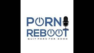 The Porn Reboot Podcast Episode 365: How To Stop Edging