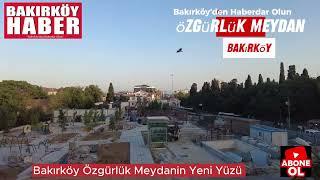 Bakırköy Özgürlük Meydan Yeni Yüzü