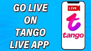 How To Go Live On Tango Live App 2022 | Tango Live App Use Tutorial