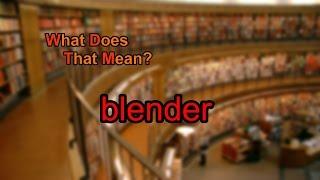 What does blender mean?