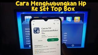 Cara Menghubungkan HP Ke Set Top Box Dengan Mudah