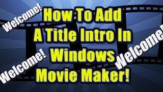 How to add a Title Animation Intro to your video in windows Movie Maker