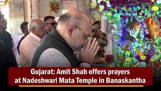 Gujarat: Amit Shah offers prayers at Nadeshwari Mata Temple in Banaskantha