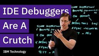 IDE Debuggers Are A Crutch - Lessons Learned