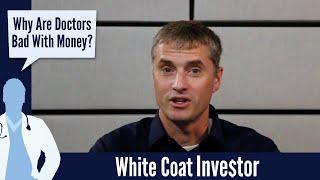 Why Are Doctors Bad With Money? - The White Coat Investor - Basics