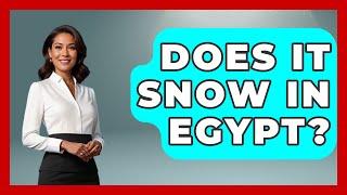 Does It Snow In Egypt? - Weather Watchdog