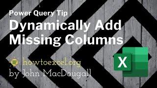Power Query Tip for Dynamically Adding Missing Columns