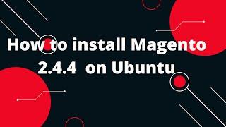 How to install Magento 2.4.4  on Ubuntu | Installing Magento 2.4.4 on Ubuntu - an easy guide