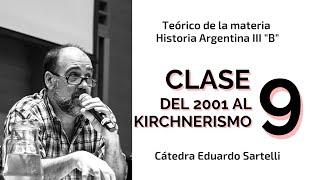 Clase 9 "Del 2001 al kirchnerismo" -  Teórico de Historia Argentina III B Cátedra Eduardo Sartelli