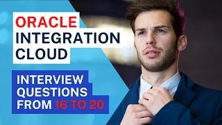 From 16 to 20 | Oracle Integration Cloud Interview Questions | OIC | Design Patterns | Styles